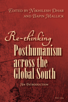 Re-Thinking Posthumanism Across the Global South: An Introduction 1803746645 Book Cover