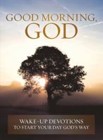 Good Morning, God: Wake-up Devotions to Start Your Day God's Way 0781409144 Book Cover