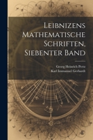 Leibnizens Mathematische Schriften, Siebenter Band 1021683159 Book Cover