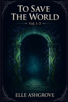 To Save The World - Vol. 1-3 B0GWSJKJXP Book Cover