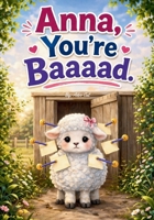 Anna, You’re Baaaad.: A Story About Scapegoating, Blame, and Being Different in a Herd B0GDPFWFJ4 Book Cover
