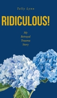 Ridiculous!: My Betrayal Trauma Story B0GYQBX1PC Book Cover