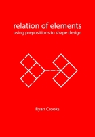 Relation of Elements: Using Prepositions to Shape Design 9063696868 Book Cover