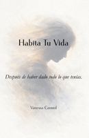 Habita Tu Vida: Después de haber dado todo lo que tenías. (Spanish Edition) B0H1H7YWY9 Book Cover