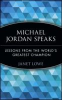 Michael Jordan Speaks: Lessons from the World's Greatest Champion 0471345644 Book Cover