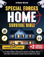 Special Forces Home Survival Bible: Elite Home Defense Tactics to Fortify Your Property, Protect Your Family, and Stay Safe in Any Crisis B0DY5H9LYG Book Cover