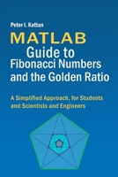 MATLAB Guide to Fibonacci Numbers and the Golden Ratio: A Simplified Approach, for Students and Scientists and Engineers B0CS3TKBY5 Book Cover