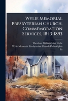 Wylie Memorial Presbyterian Church, Commemoration Services, 1843-1893 1024942902 Book Cover