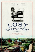Lost Shreveport: Vanishing Scenes from the Red River Valley 1596298561 Book Cover