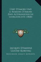 L'Art D'Amors Und Li Remedes D'Amors Zwei Altfranzosische Lehrgedichte (1868) 1160796017 Book Cover