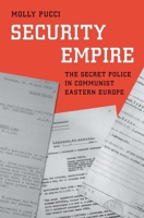 Security Empire: The Secret Police in Communist Eastern Europe 0300242573 Book Cover