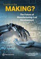 Trouble in the Making?: The Future of Manufacturing-Led Development 1464811741 Book Cover