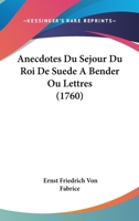Anecdotes Du Sejour Du Roi De Suede A Bender Ou Lettres (1760) 1104614839 Book Cover