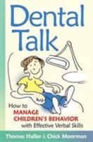 Dental Talk: How to Manage Children's Behavior With Effective Verbal Skills 0961604697 Book Cover