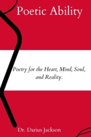 Poetic Ability:: Poetry for the Heart, Mind, Soul, and Reality. B0CKK6PSJH Book Cover