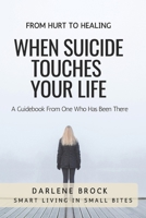 When Suicide Touches Your LIfe: Smart Living in Small Bites 0999368435 Book Cover