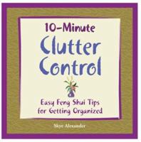 10-Minute Clutter Control: Easy Feng Shui Tips for Getting Organized 1592330681 Book Cover