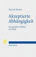 Akzeptierte Abhangigkeit: Gesammelte Aufsatze Zur Ethik 3161510046 Book Cover