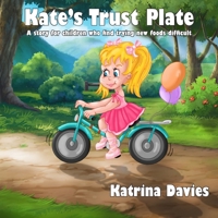 Kate's Trust Plate: A story for children who find eating a varied diet difficult. 1922327506 Book Cover