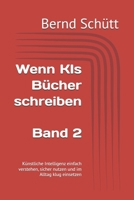Wenn KIs Bücher schreiben: Künstliche Intelligenz einfach verstehen, sicher nutzen und im Alltag klug einsetzen (German Edition) B0GZL8ZJSK Book Cover