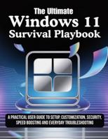 Windows11 Survival Playbook: A Practical User Guide to Setup, Customization, Security, Speed Boosting and Everyday Troubleshooting B0G4CW6GTK Book Cover