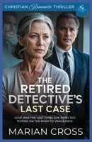 The Retired Detective’s Last Case: A Christian Romantic Thriller B0FPDN2SNX Book Cover