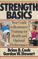 Strength Basics: Your Guide to Resistance Training for Health and Optimal Performance 087322843X Book Cover
