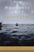 Who Gives a R.I.P. About Sin?: Breaking Sin's Death Grip on Your Life 0830823107 Book Cover