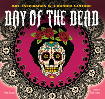 The Day of the Dead: Art, Inspiration & Counter Culture 1783616091 Book Cover