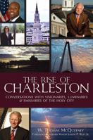 The Rise of Charleston: Conversations with Visionaries, Luminaries & Emissaries of the Holy City 1625858590 Book Cover