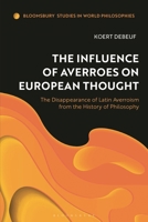 The Influence of Averroes on European Thought: The Disappearance of Latin Averroism from the History of Philosophy 1350460583 Book Cover