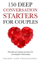 150 Deep Conversation Starters for Couples: Thought Provoking Questions for Meaningful Relationships B08Y49S3FZ Book Cover