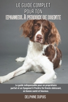 Le guide complet pour ton Epagneul � Perdrix De Drente: Le guide indispensable pour un propri�taire parfait et un Epagneul � Perdrix De Drente ob�issant, en bonne sant� et heureux. B09B1HZCNF Book Cover
