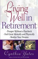 Living Well in Retirement: Prosper Without a Paycheck, Feel Great Mentally and Physically, Realize Your Dreams 0736915834 Book Cover
