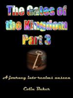 The Gates of the Kingdom Part 3: A Journey Into Realms Unseen 1922223999 Book Cover