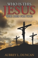 Who is this Jesus who died for you? 0974949043 Book Cover