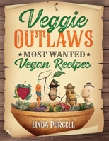 Veggie Outlaws: Most Wanted Vegan Recipes B0CGYTGQF2 Book Cover