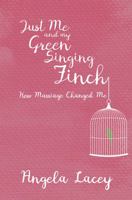 Just Me and my Green Singing Finch: How Marriage Changed Me 1786299259 Book Cover