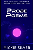 Probe Poems: Odes to Celestial Entities from the Spacecraft That Study Them 1734531460 Book Cover
