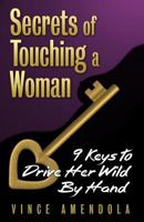 Secrets of Touching a Woman: 9 Keys to Drive Her Wild by Hand 1535052074 Book Cover