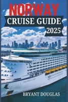 NORWAY CRUISE GUIDE 2025: Explore the Dramatic Coastal Beauty of Norway-From the Northern Lights to Charming Seaside Towns B0F27ZD4FP Book Cover