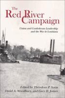 The Red River Campaign: Union and Confederate Leadership and the War in Louisiana 0972667202 Book Cover
