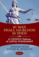 By Man Shall His Blood Be Shed: A Catholic Defense of Capital Punishment 1621641260 Book Cover