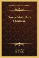 George Meek, Bath Chairman 0548865361 Book Cover