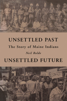 Unsettled Past, Unsettled Future: The Story of Maine Indians 0884482553 Book Cover