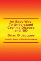 An Easy Way To Understand Crohn's Disease and IBD 1500784885 Book Cover