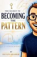 The Secret To Becoming The Pattern B0H4KZB9Z9 Book Cover
