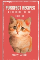 Purrfect Recipes:: A Cookbook for Cat Cuisine B0C6VWP71X Book Cover