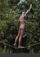 Barefoot Trumpet Man: Poems by Dan Nolen 1304848744 Book Cover