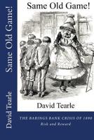 Same Old Game!: The Baring Crisis of 1890 - Risk and Reward 0995773319 Book Cover